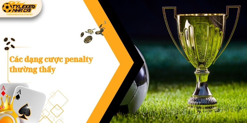 Các dạng cược penalty thường thấy