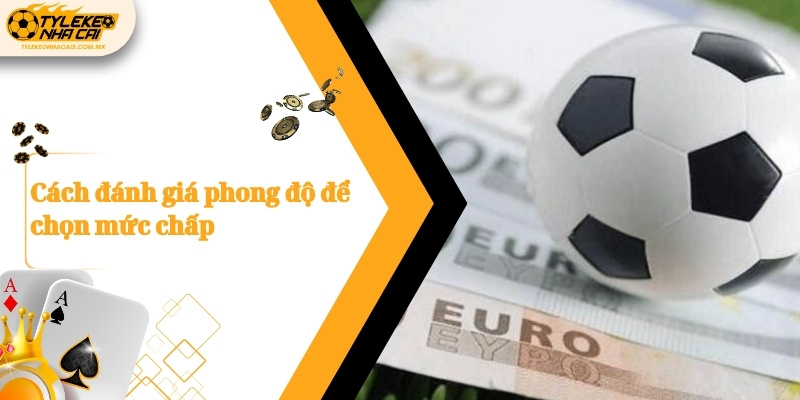 Cách đánh giá phong độ để chọn mức chấp