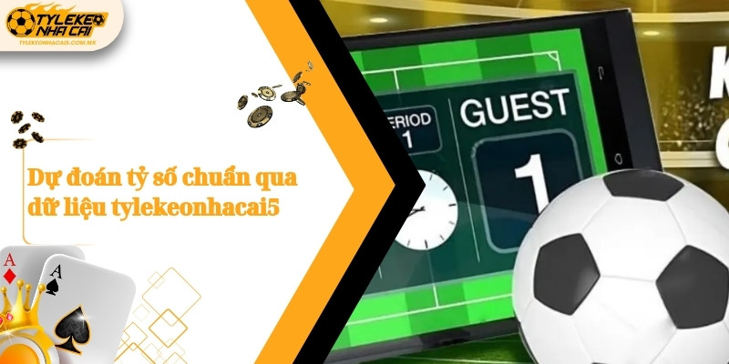 Dự đoán tỷ số chuẩn qua dữ liệu Kèo nhà cái