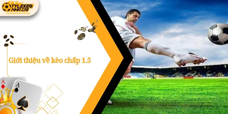 Giới thiệu về kèo chấp 1.5
