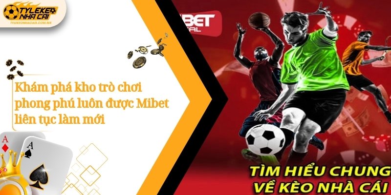 Khám phá kho trò chơi phong phú luôn được Mibet liên tục làm mới