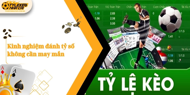 Kinh nghiệm đánh tỷ số không cần may mắn
