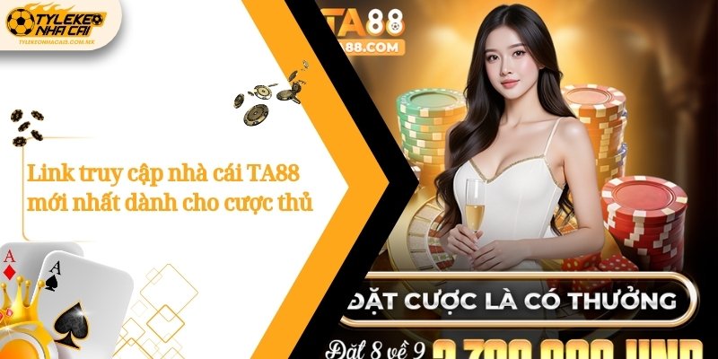 Link truy cập nhà cái TA88 mới nhất dành cho cược thủ