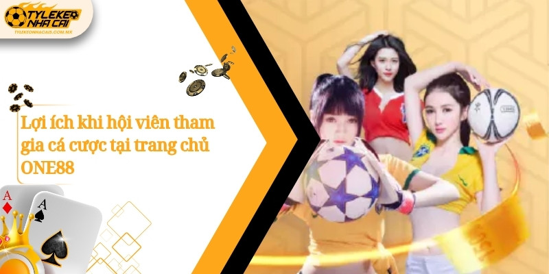 Lợi ích khi hội viên tham gia cá cược tại trang chủ ONE88