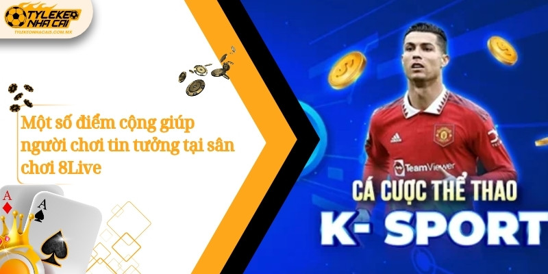Một số điểm cộng giúp người chơi tin tưởng tại sân chơi 8Live