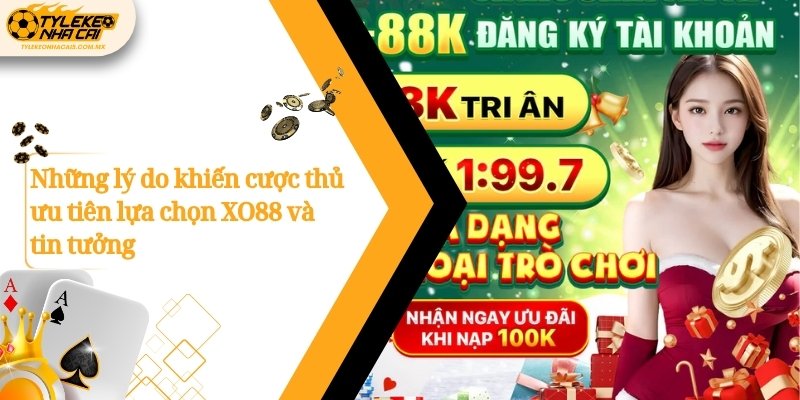 Những lý do khiến cược thủ ưu tiên lựa chọn XO88 và tin tưởng