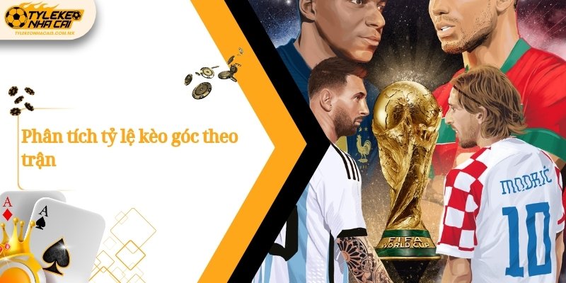 Phân tích tỷ lệ kèo góc theo trận