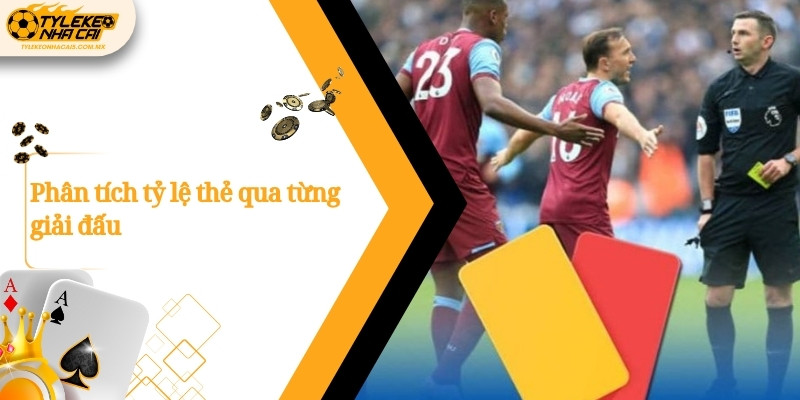 Phân tích tỷ lệ thẻ qua từng giải đấu