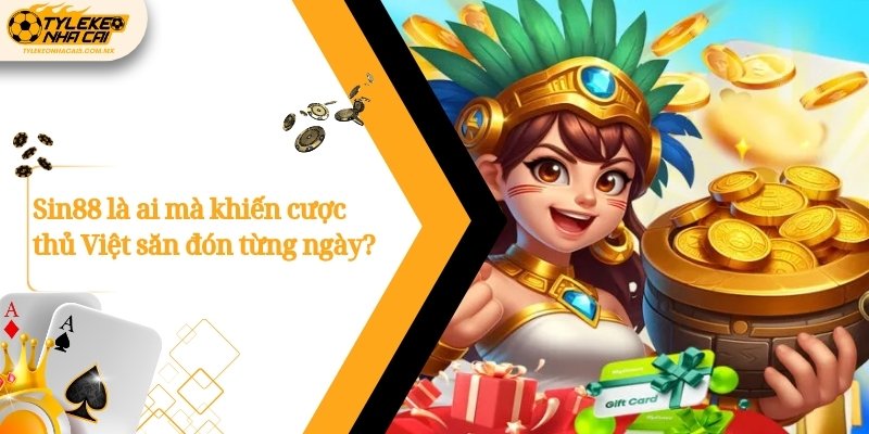 Sin88 là ai mà khiến cược thủ Việt săn đón từng ngày?