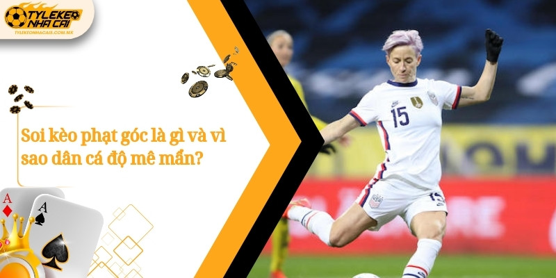 Soi kèo phạt góc là gì và vì sao dân cá độ mê mẩn?