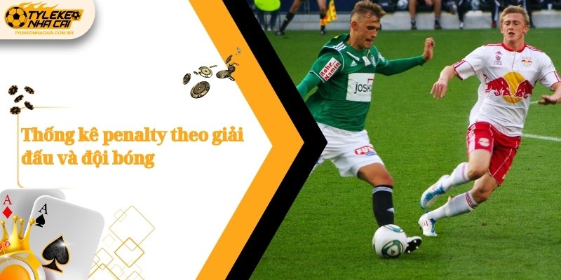 Thống kê penalty theo giải đấu và đội bóng