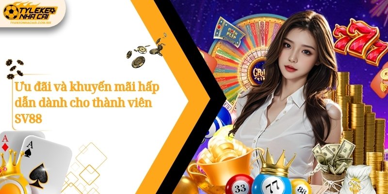Ưu đãi và khuyến mãi hấp dẫn dành cho thành viên SV88