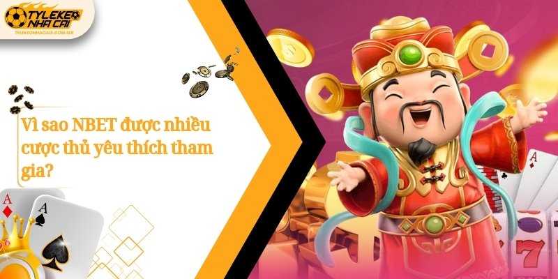Vì sao NBET được nhiều cược thủ yêu thích tham gia?