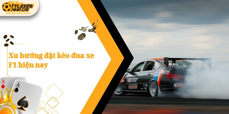 Xu hướng đặt kèo đua xe F1 hiện nay